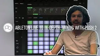 Ableton Live 10 In Depth - Mixing with Push 2