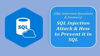 SQL Interview Questions and Answers | How does SQL Injection Attack Work and how can it be prevented
