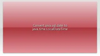 Convert java.sql.date to java.time.LocalDateTime