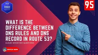 95 What is the difference between DNS Rules and DNS Record in Route 53?