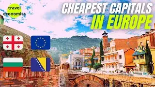 Cheapest Capitals to Live in Europe (Cost of Living, Real Estate)