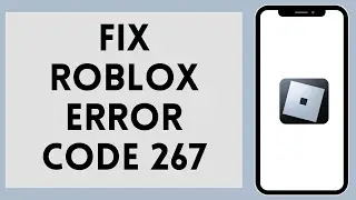How To Fix Roblox Error Code 267 | Roblox Error Code 267 (Solved)