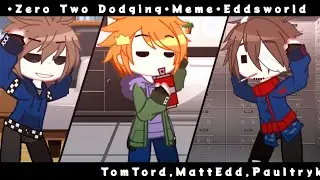 •Zero Two Dodging•Meme•Eddsworld•💙TomTord❤/💜MattEdd💚/💗Paultryk💛 #eddsworld