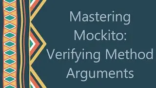 Mastering Mockito: Verifying Method Arguments