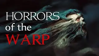 HORRORS of the WARP - 40k Lore