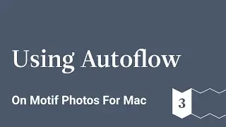 Using Autoflow - Motif Photos for Mac - Ep 3