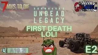 7 Days to Die | A19.2 | Undead Legacy Mod | First Death LOL!!! | E2