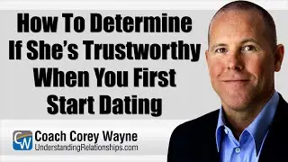 How To Determine If She’s Trustworthy When You First Start Dating