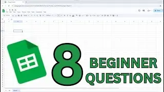 8 Questions Every BEGINNER Should Ask Before Using Google Sheets