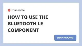 How to use the Bluetooth LE Component on Thunkable [Snap to Place]