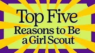 Top 5 Reasons to be a Girl Scout - :60