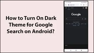 How to Turn On Dark Theme for Google Search on Android?