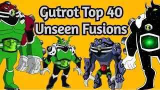 Ben 10: Gutrot Top 40 Unseen Fusions ||  Gutrot Top Unseen Fusions ||