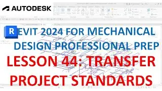 REVIT MECHANICAL DESIGN PROFESSIONAL CERTIFICATION PREP: TRANSFER PROJECT STANDARDS