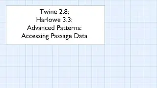 Twine 2.8: Harlowe 3.3: Advanced Patterns: Accessing Passage Data