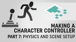 Making a Character Controller, Part 7: Physics & Scene Setup