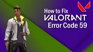 How to Fix Valorant Error 59 || There was an Error Connecting to the Platform