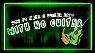 HOW TO MAKE A GUITAR BEAT WITH NO GUITAR | FL STUDIO TUTORIAL