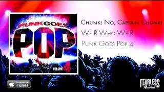 Chunk! No, Captain Chunk! - We R Who We R (Punk Goes Pop 4)