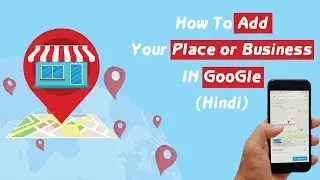 How to Add Your Place or Business to Google in 2018