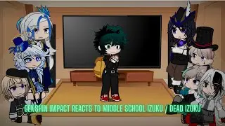 Genshin Impact reacts to Middle School Izuku | Fontaine reacts to MHA | read desc