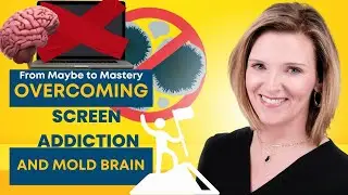 From Maybe to Mastery: Overcoming Screen Addiction and Mold Brain