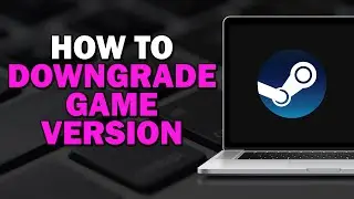 How To Downgrade Game Version On Steam (Easiest Way)​​​​