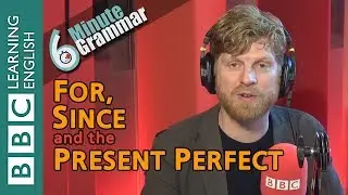 Present perfect with for and since - 6 Minute Grammar