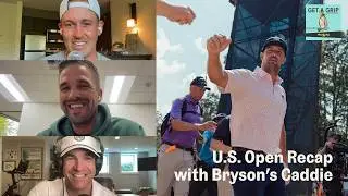 U.S. Open Recap with Greg Bodine, Caddie of Bryson DeChambeau | Get a Grip