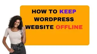 How To Keep WordPress Website Offline