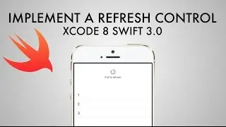 How To Implement A Refresh Control In Xcode 8 (Swift 3.0)