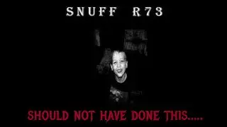 Snuff R73 is one of the most sinister videos.....