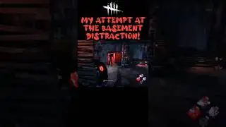 DBD My Attempt At The Basement Distraction! 