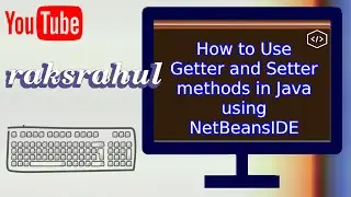 How to Use Getter and Setter methods in Java using NetBeansIDE