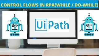 CONTROL FLOW ACTIVITY RPA UIPATH | WHILE vs DO-WHILE IN RPA UIPATH | CONTROL FLOW UIPATH TUTORIAL