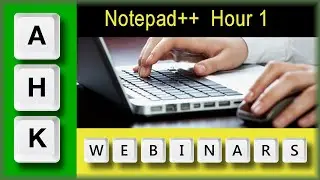 AutoHotkey Webinar 04/2021 Hour 1-Notepad++