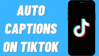 How To Use Auto Captions On TikTok