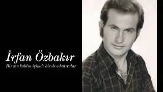 İrfan Özbakır ~ Bir sen kaldın içimde bir de o hatıralar