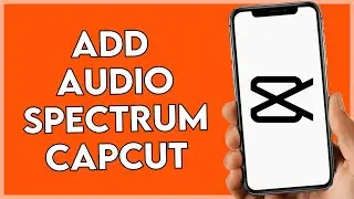 How To Add Audio Spectrum In CapCut (Quick Guide)