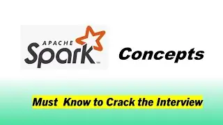 Spark Interview - Spark Concepts - Must Know to Crack the Interview