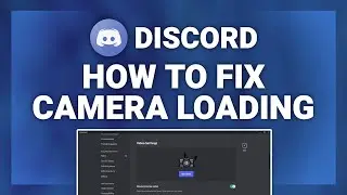 Discord – How to Fix Camera Loading Forever on Discord! | Complete 2024 Guide