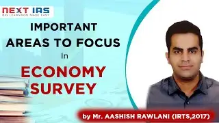 Important areas to focus in Economic Survey | UPSC Prelims & Mains | Aashish Rawlani (IRTS, 2017)
