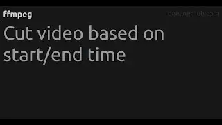 Cut video based on start/end time 