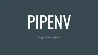 Pengenalan PIPENV - Bagian 2