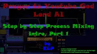 Prayer to YouTube God, Lord AI, Step by Step Process Mixing Intro, Part 1