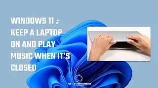 How to keep the laptop on and play music when the lid is closed: Windows 11? | 2022