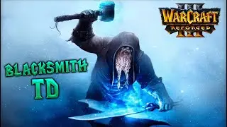 Warcraft 3 REFORGED | Blacksmith TD | Good Map