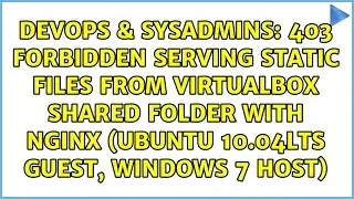 403 Forbidden serving static files from VirtualBox shared folder with nginx (Ubuntu 10.04LTS...