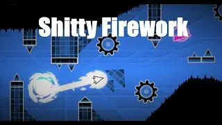 Shitty Firework by Rimexon & more. | Geometry Dash | (ZBot)