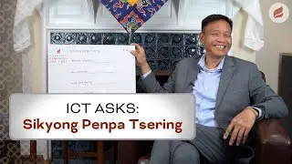 ICT Asks: Sikyong Penpa Tsering